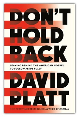 Don't Hold Back: Breaking Free from the American Gospel   -     By: David Platt
