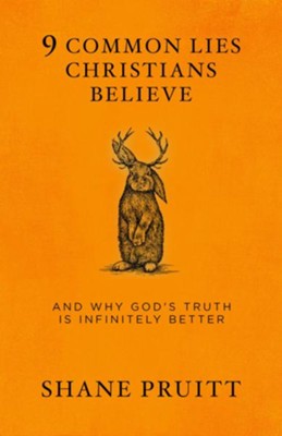 9 Common Lies Christians Believe: And Why God's Truth Is Infinitely Better  -     By: Shane Pruitt
