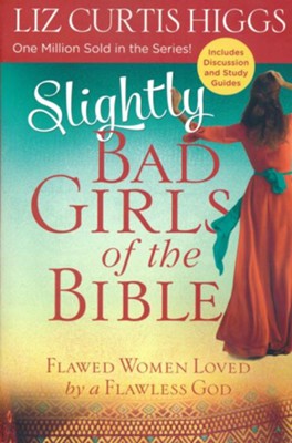 Slightly Bad Girls of the Bible: Flawed Women Loved by a Flawless God  -     By: Liz Curtis Higgs
