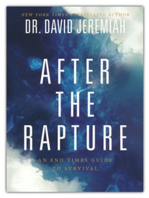 After the Rapture: An End Times Guide to Survival  -     By: David Jeremiah
