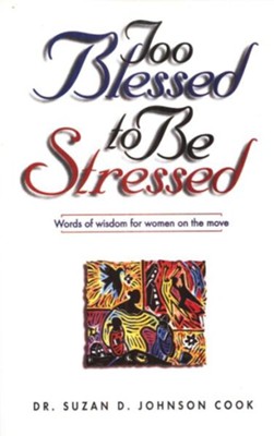 Too Blessed to Be Stressed: Words of Wisdom for Women on the Move - eBook  -     By: Susan Johnson Cook
