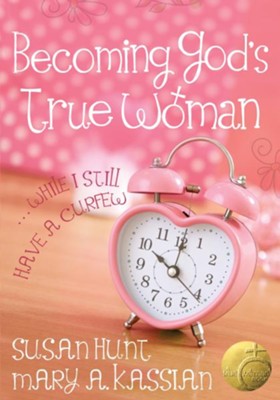 Becoming God's True Woman: ...While I Still Have a Curfew / New edition - eBook  -     By: Mary Kassian, Susan Hunt
