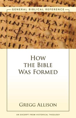 How the Bible Was Formed: A Zondervan Digital Short - eBook  -     By: Gregg Allison
