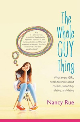 The Whole Guy Thing: What Every Girl Needs to Know about Crushes, Friendship, Relating, and Dating - eBook  -     By: Nancy Rue
