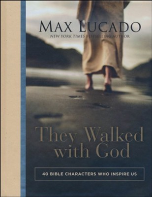 They Walked with God: 40 Bible Characters Who Inspire Us  -     By: Max Lucado
