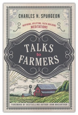 Talks to Farmers: Inspiring, Uplifting, Faith-Building Meditations  -     By: Charles H. Spurgeon
