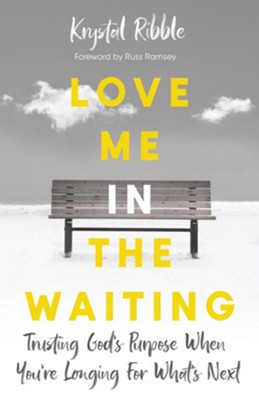 Love Me in the Waiting: Trusting God's Purpose When You're Longing for What's Next  -     By: Krystal Ribble
