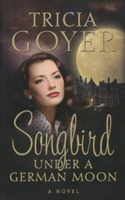 Songbird Under a German Moon - eBook  -     By: Tricia Goyer
