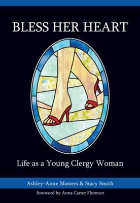 Bless Her Heart: Life As a Young Clergy Woman - eBook  -     By: Ashley-Anne Masters, Stacy Smith
