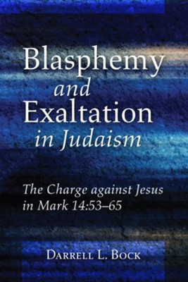 Blasphemy and Exaltation in Judaism  -     By: Darrell L. Bock
