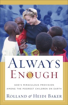 Always Enough: God's Miraculous Provision among the Poorest Children on Earth - eBook  -     By: Rolland Baker, Heidi Baker
