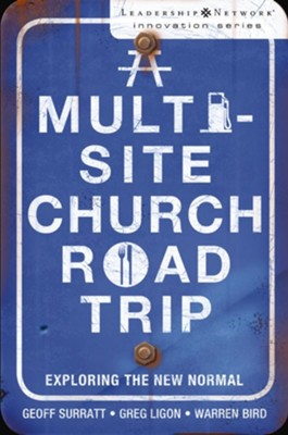 A Multi-Site Church Roadtrip: Exploring the New Normal - eBook  -     By: Geoff Surratt, Greg Ligon, Warren Bird
