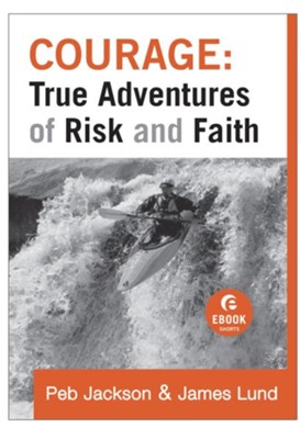 Courage: True Adventures of Risk and Faith - eBook  -     By: Peb Jackson, James Lund
