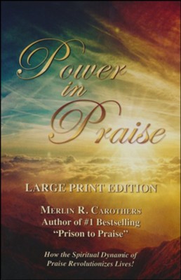 Power in Praise: Giant Print: Merlin R. Carothers: 9780943026237 ...