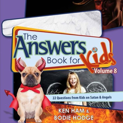Answers Book for Kids Volume 8, The: 22 Questions from Kids on Satan & Angels - PDF  [Download] -     By: Ken Ham, Bodie Hodge
