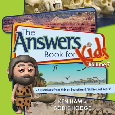 Answers Book for Kids Volume 7, The: 22 Questions from Kids on Evolution & &#034Millions of Years&#034 - PDF  [Download] -     By: Ken Ham, Bodie Hodge
