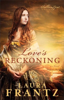 Love's Reckoning, Ballantyne Legacy Series #1 -eBook   -     By: Laura Frantz

