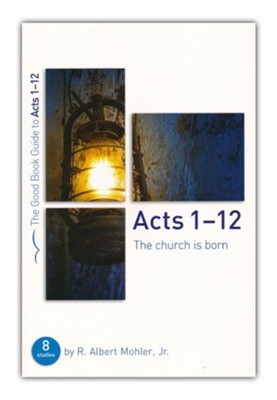Acts 1-12: The Church is Born  -     By: R. Albert Mohler Jr.
