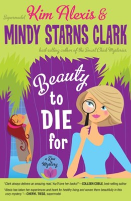 Beauty to Die For - eBook  -     By: Kim Alexis, Mindy Starns Clark
