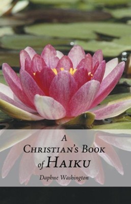 A Christians Book of Haiku - eBook  -     By: Daphne Washington
