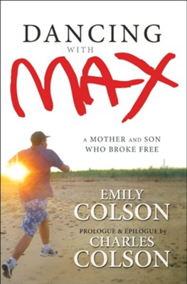 Dancing with Max: A Mother and Son Who Broke Free - eBook  -     By: Emily Colson Boehme, Charles Colson
