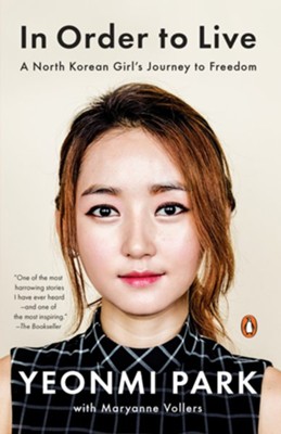 In Order to Live: A North Korean Girl's Journey to Freedom  -     By: Yeonmi Park, Maryanne Vollers
