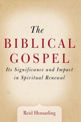 The Biblical Gospel: Its Significance and Impact in Spiritual Renewal - eBook  -     By: Reid Hensarling
