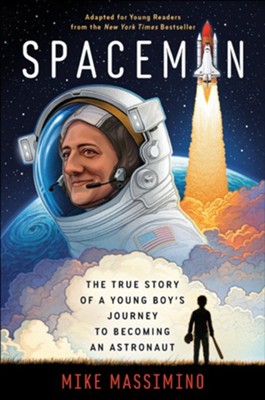 Spaceman (Adapted for Young Readers): The True Story of a Young Boy's Journey to Becoming an Astronaut  -     By: Mike Massimino
