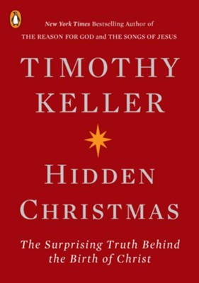 Hidden Christmas: The Surprising Truth Behind the Birth of Christ  -     By: Timothy Keller
