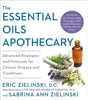 The Essential Oils Apothecary: Includes 100 Easy and Effective Recipes for 25 Chronic Conditions  -     By: Eric Zielinski
