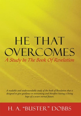 He That Overcomes: A Study In The Book Of Revelation - eBook  -     By: H.A. Buster Dobbs
