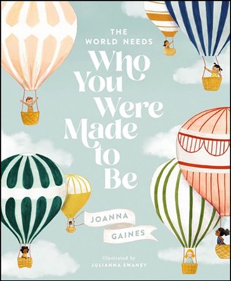 The World Needs Who You Were Made to Be  -     By: Joanna Gaines
    Illustrated By: Julianna Swaney
