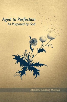 Aged to Perfection: As Purposed by God - eBook  -     By: Marianne Thurston
