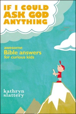 If I Could Ask God Anything: Awesome Bible Answers for Curious Kids  -     By: Kathryn Slattery
