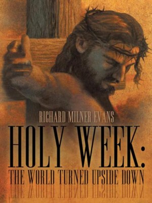 Holy Week: The World Turned Upside Down - eBook  -     By: Richard Evans
