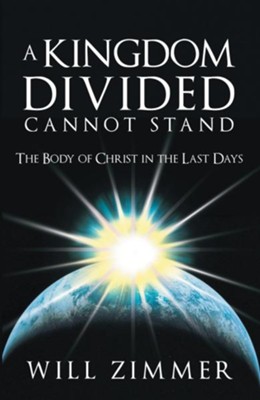 A Kingdom Divided Cannot Stand: The Body of Christ in the Last Days - eBook  -     By: Will Zimmer
