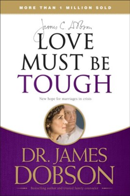 Love Must Be Tough: New Hope for Marriages in Crisis   -     By: Dr. James Dobson
