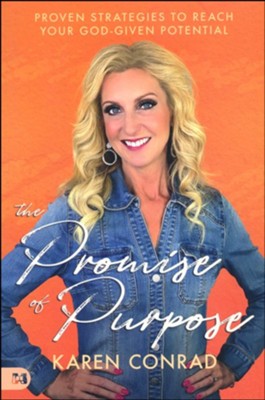 The Promise of Purpose: Proven Strategies to Reach  Your God-given Potential  -     By: Karen Conrad
