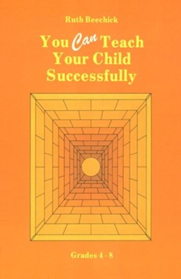 You CAN Teach Your Child Successfully, Hardcover   -     By: Ruth Beechick
