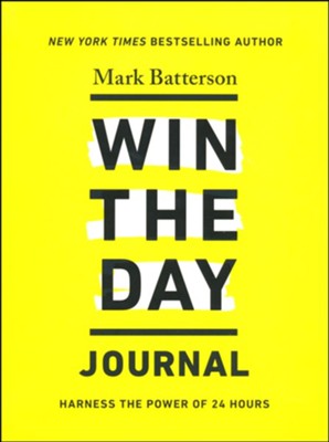 Win the Day Journal: Harness the Power of 24 Hours  -     By: Mark Batterson
