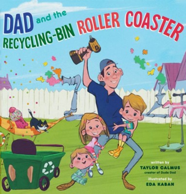 Dad and the Recycling-Bin Roller Coaster  -     By: Taylor Calmus & Eda Kaban
