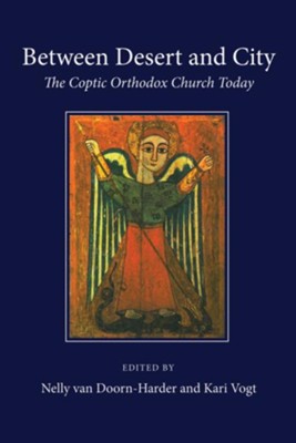 Between Desert and City: The Coptic Orthodox Church Today  -     Edited By: Nelly Van Doorn-Harder, Kari Vogt
