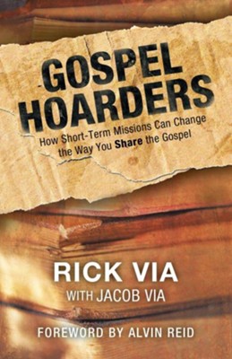 Gospel Hoarders: How Short-Term Missions Can Change the Way You Share the Gospel - eBook  -     By: Rick Via, Jacob Via
