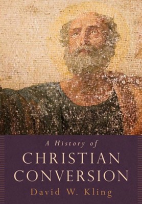 A History of Christian Conversion  -     By: David W. Kling

