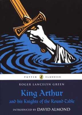 King Arthur and His Knights of the Round Table  -     By: Roger Lancelyn Green
