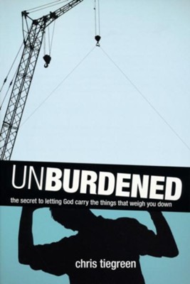 Unburdened: The Secret to Letting God Carry the Things That Weigh You Down  -     By: Chris Tiegreen
