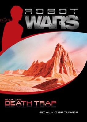 Robot Wars: Death Trap, Book One   -     By: Sigmund Brouwer
