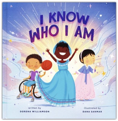I Know Who I Am: A Joyful Affirmation of Your God-Given Identity  -     By: Dorena Williamson & Dana SanMar
