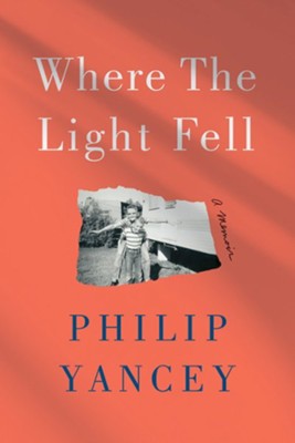 Where the Light Fell: A Memoir  -     By: Philip Yancey
