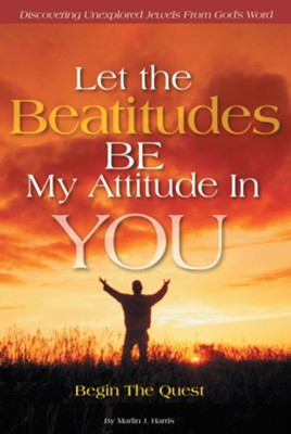 Let the Beatitudes BE My Attitude in You: Begin The Quest - eBook  -     By: Marlin Harris
